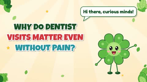 Why Do Dentist Visits Matter Even Without Pain?