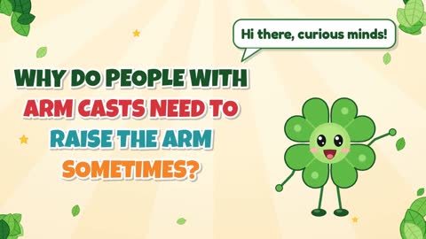 Why Do People with Arm Casts Need to Raise the Arm Sometimes?