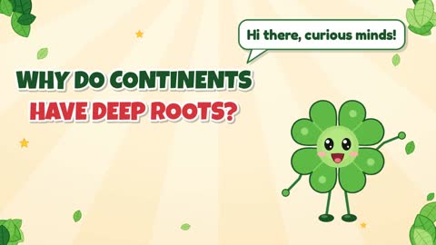Why Do Continents Have Deep Roots?