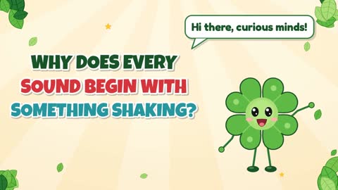 Why Does Every Sound Begin with Something Shaking?