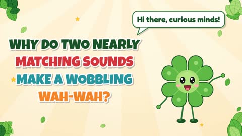 Why Do Two Nearly Matching Sounds Make a Wobbling Wah-Wah?