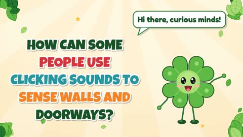 How Can Some People Use Clicking Sounds to Sense Walls and Doorways?