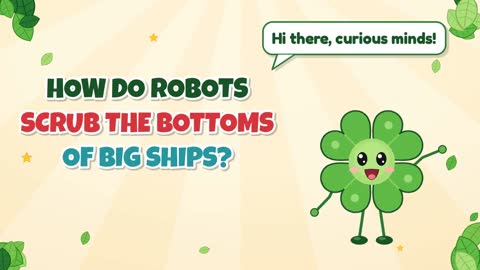 How Do Robots Scrub the Bottoms of Big Ships?