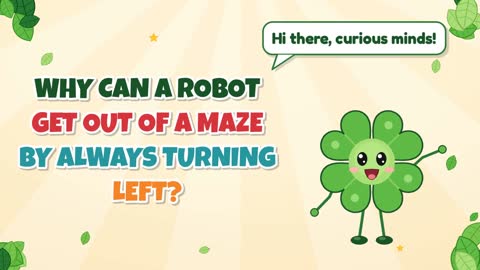 Why Can a Robot Get Out of a Maze by Always Turning Left?