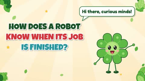 How Does a Robot Know When Its Job Is Finished?