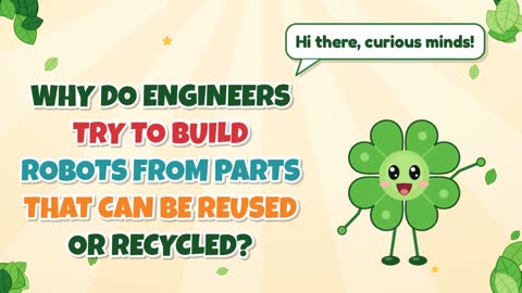 Why Do Engineers Try to Build Robots From Parts That Can Be Reused or Recycled?