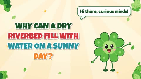 Why Can a Dry Riverbed Fill with Water on a Sunny Day?