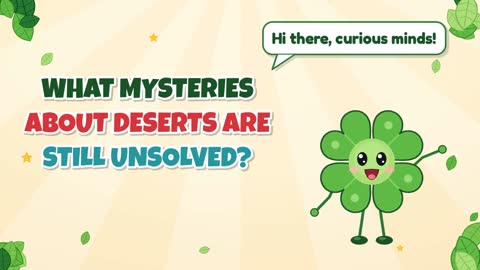 What Mysteries About Deserts Are Still Unsolved?
