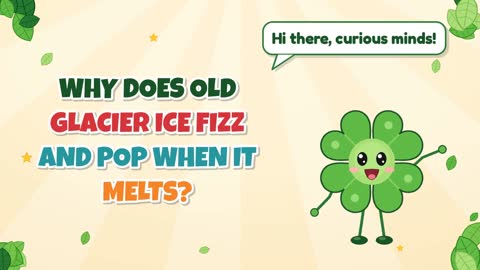 Why Does Old Glacier Ice Fizz and Pop When It Melts?