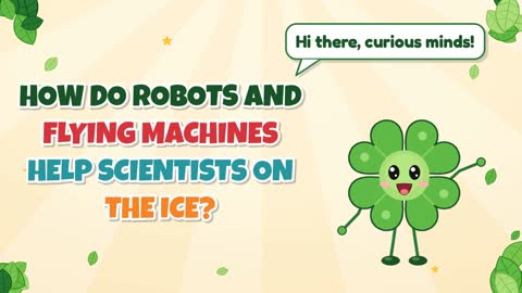 How Do Robots and Flying Machines Help Scientists on the Ice?