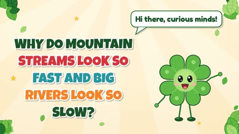 Why Do Mountain Streams Look So Fast and Big Rivers Look So Slow?