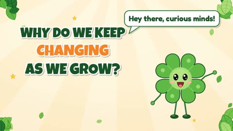 Why Do We Keep Changing as We Grow?