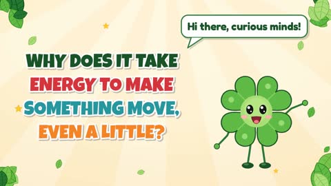 Why Does It Take Energy to Make Something Move, Even a Little?