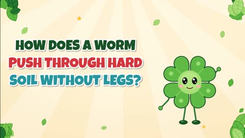How does a worm push through hard soil without legs?