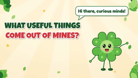 What useful things come out of mines?