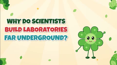 Why do scientists build laboratories far underground?