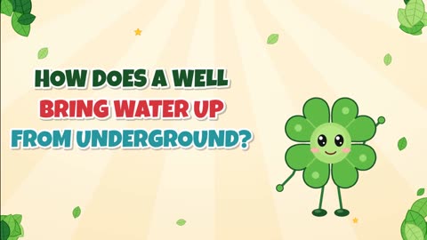 How does a well bring water up from underground?