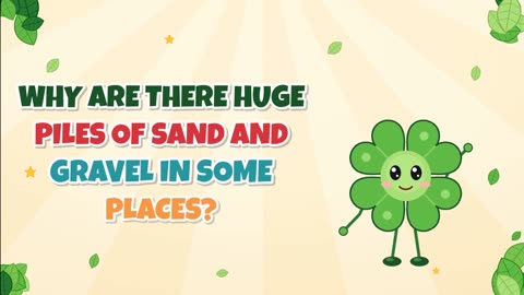 Why are there huge piles of sand and gravel in some places?