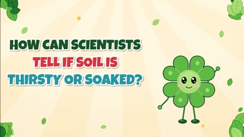 How can scientists tell if soil is thirsty or soaked?