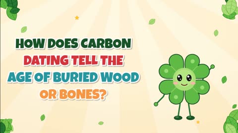 How does carbon dating tell the age of buried wood or bones?