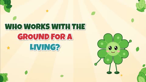 Who works with the ground for a living?