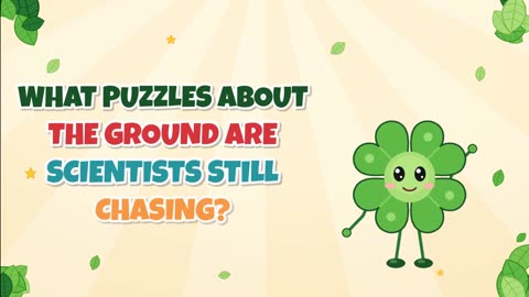 What puzzles about the ground are scientists still chasing?