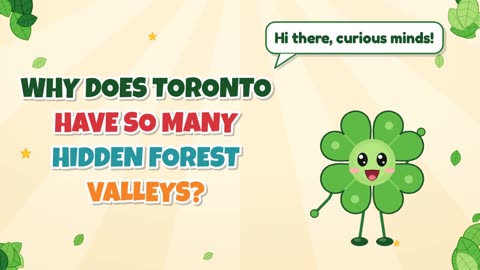 Why does Toronto have so many hidden forest valleys?