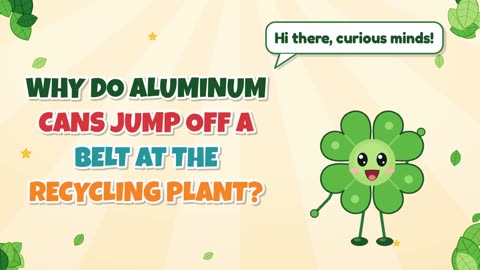 Why do aluminum cans jump off a belt at the recycling plant?