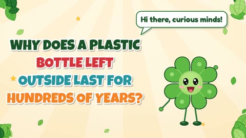 Why does a plastic bottle left outside last for hundreds of years?