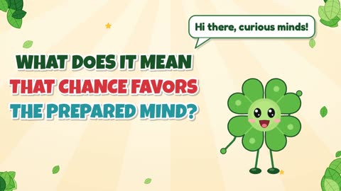 What does it mean that chance favors the prepared mind?