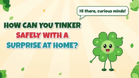 How can you tinker safely with a surprise at home?