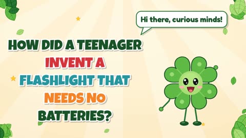 How did a teenager invent a flashlight that needs no batteries?