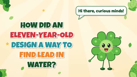How did an eleven-year-old design a way to find lead in water?