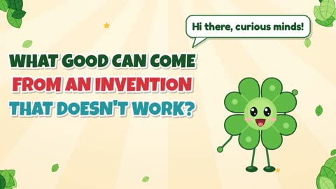 What good can come from an invention that doesn't work?
