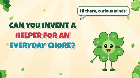 Can you invent a helper for an everyday chore?