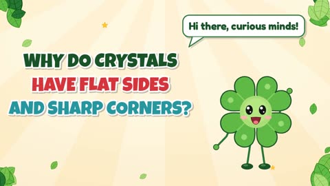 Why do crystals have flat sides and sharp corners?