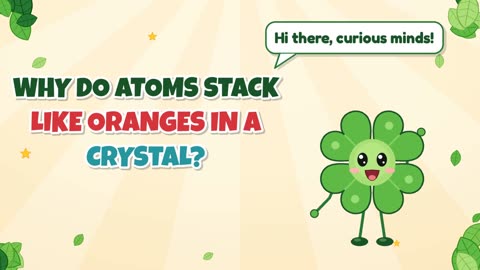 Why do atoms stack like oranges in a crystal?