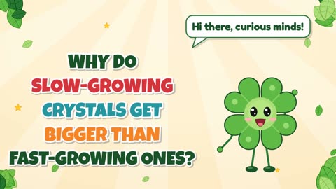 Why do slow-growing crystals get bigger than fast-growing ones?