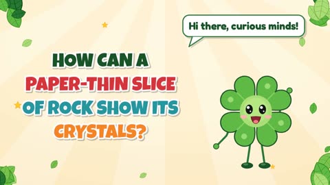 How can a paper-thin slice of rock show its crystals?