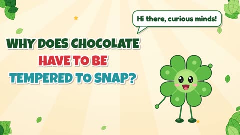 Why does chocolate have to be tempered to snap?
