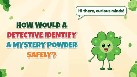 How would a detective identify a mystery powder safely?