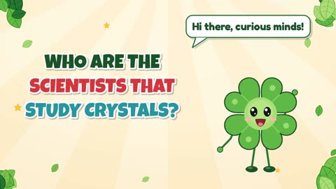 Who are the scientists that study crystals?