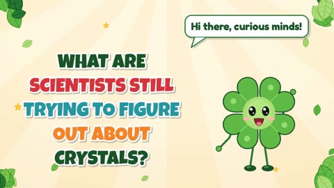 What are scientists still trying to figure out about crystals?