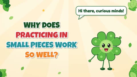 Why does practicing in small pieces work so well?
