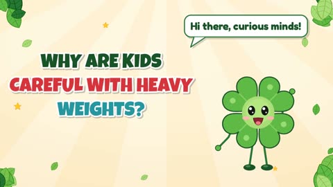 Why are kids careful with heavy weights?