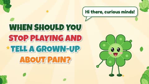 When should you stop playing and tell a grown-up about pain?