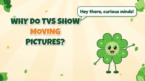 Why Do TVs Show Moving Pictures?