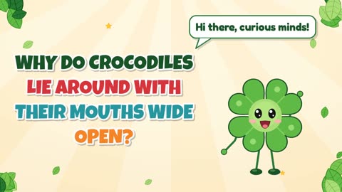 Why do crocodiles lie around with their mouths wide open?