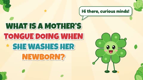 What is a mother’s tongue doing when she washes her newborn?