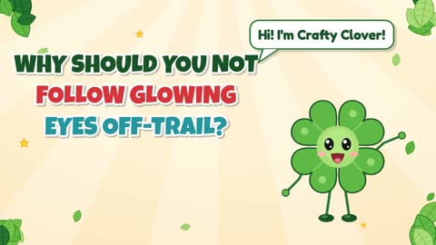 Why Should You Not Follow Glowing Eyes Off-Trail?